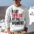 A Lot To Read At The Moment Reading Book Reader Nerd Unisex Sweatshirt A Lot To Read At The Moment Reading Book Reader Nerd Unisex Sweatshirt