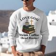 Love God Drink Coffee Read Books Lovers Jesus And Coffee Unisex Sweatshirt
