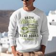 Matcha Green Tea Latte Drink Matcha Read Books Be Happy Unisex Sweatshirt Matcha Green Tea Latte Drink Matcha Read Books Be Happy Unisex Sweatshirt