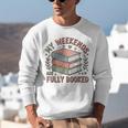 My Weekends Are Fully Booked Reading Book Lover Unisex Sweatshirt
