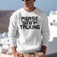 Please Stop Talking Sarcastic Introvert Humor Unisex Sweatshirt Please Stop Talking Sarcastic Introvert Humor Unisex Sweatshirt