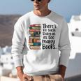 There Is No Such Thing As Too Many Books Book Lover Unisex Sweatshirt