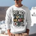 Read Your Heart Out Book Lover Quote Men Women Unisex Sweatshirt