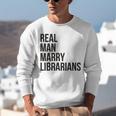Real Men Marry Librarians – Book Lover Husband Unisex Sweatshirt
