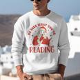 He Sees What You'Ve Been Reading Santa Book Unisex Sweatshirt He Sees What You'Ve Been Reading Santa Book Unisex Sweatshirt