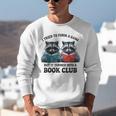 I Tried To Form Gang But It Turned Into A Book Club Reading Unisex Sweatshirt I Tried To Form Gang But It Turned Into A Book Club Reading Unisex Sweatshirt