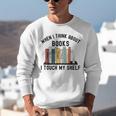 When I Think About Books I Touch My Shelf Book Reader Unisex Sweatshirt