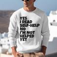 Yes I Read Self-Help No I’m Not Helped Yet Book Lover Unisex Sweatshirt Yes I Read Self-Help No I’m Not Helped Yet Book Lover Unisex Sweatshirt
