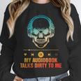 Audiobook Reader Smut Book My Audiobooks Talks Dirty To Me Unisex Sweatshirt