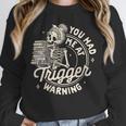 Banned Book Reading Bookish You Had Me At Trigger Warning Unisex Sweatshirt