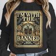Banned Books Librarian Book Readers I m With The Banned Unisex Sweatshirt