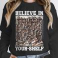 Believe In Your-Shelf Bookworm Book Shelf Reader Unisex Sweatshirt