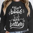The Book Was Better Reader Teacher Librarian Reading Lovers Unisex Sweatshirt