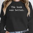 The Book Was Better Sarcastic Reader Statement Minimalist Unisex Sweatshirt