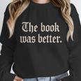 The Book Was Better Sarcastic Reader Statement Unisex Sweatshirt