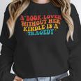 A Book Lover Without Her Kindle Is A Tragedy Apparel Unisex Sweatshirt