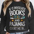 Book Lovers If It Involves Books And Pajamas Count Me In Unisex Sweatshirt