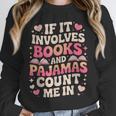 Book Pajamas For Women If It Involves Books And Pajamas Unisex Sweatshirt