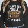 Book Shirt I Have No Shelf Control Books Unisex Sweatshirt Book Shirt I Have No Shelf Control Books Unisex Sweatshirt