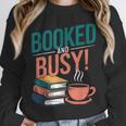Booked And Busy Cool Coffee Reading Relaxing Books Unisex Sweatshirt Booked And Busy Cool Coffee Reading Relaxing Books Unisex Sweatshirt