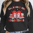 All Booked For Valentines Shirt Cute Book Lover Reading Unisex Sweatshirt All Booked For Valentines Shirt Cute Book Lover Reading Unisex Sweatshirt