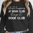 Booklover What Happens At Book Club Stays At Book Club Unisex Sweatshirt Booklover What Happens At Book Club Stays At Book Club Unisex Sweatshirt