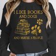 I Like Books And Dogs And Maybe 3 People Book Dog Lovers Men Women Unisex Sweatshirt I Like Books And Dogs And Maybe 3 People Book Dog Lovers Men Women Unisex Sweatshirt