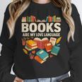 Books Are My Love Language Reading Lover Librarian Valentine Unisex Sweatshirt Books Are My Love Language Reading Lover Librarian Valentine Unisex Sweatshirt