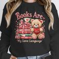 Books Are My Love Language Teddy Bear Book Lovers Valentine Unisex Sweatshirt