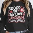 Books Are My Love Language Valentines Book Lover Teacher Unisex Sweatshirt Books Are My Love Language Valentines Book Lover Teacher Unisex Sweatshirt