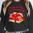 Books Are My Love Language Valentines Day For Books Lover Unisex Sweatshirt Books Are My Love Language Valentines Day For Books Lover Unisex Sweatshirt