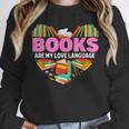 Books Are My Love Language Valentine's Day Reading Lover Unisex Sweatshirt