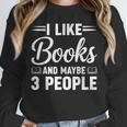 I Like Books And Maybe 3 People Unisex Sweatshirt