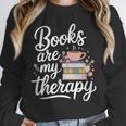 Books Are My Therapy Book Lover Coffee Books Flowers Bookish Unisex Sweatshirt