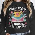 Bookworm Tees Drink Coffee Read Books Be Happy Unisex Sweatshirt