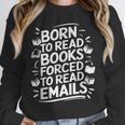 Born To Read Books Forced To Read Emails Bookish Unisex Sweatshirt