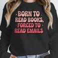 Born To Read Books Forced To Read Emails Groovy Reading Unisex Sweatshirt Born To Read Books Forced To Read Emails Groovy Reading Unisex Sweatshirt