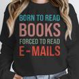 Born To Read Books Forced To Read Emails Reading Bookish Unisex Sweatshirt