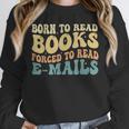 Born To Read Books Forced To Read Emails Reading Books Dad Unisex Sweatshirt