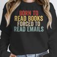 Born To Read Books Forced To Read Emails Reading Unisex Sweatshirt Born To Read Books Forced To Read Emails Reading Unisex Sweatshirt