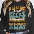 Borrow Books A Library A Day Keeps The Boredom Away Reading Unisex Sweatshirt