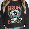 Bruh Did You Even Return Your Books Cool Unisex Sweatshirt