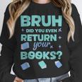 Bruh Did You Even Return Your Books Librarian Library Unisex Sweatshirt