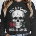 I Buy Her Books And Call Her A Good Girl Book Lover Unisex Sweatshirt