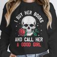 I Buy Her Books And Call Her A Good Girl Skull Rose Bookworm Unisex Sweatshirt I Buy Her Books And Call Her A Good Girl Skull Rose Bookworm Unisex Sweatshirt