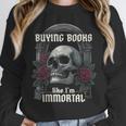 I Buy Books Like I'm Immortal Rose For Men Women Skeleton Unisex Sweatshirt I Buy Books Like I'm Immortal Rose For Men Women Skeleton Unisex Sweatshirt