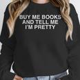 Buy Me Books And Tell Me I'm Pretty Y2K Bookworm Reader Girl Unisex Sweatshirt Buy Me Books And Tell Me I'm Pretty Y2K Bookworm Reader Girl Unisex Sweatshirt