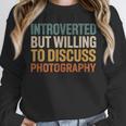 Camera Lover Introverted But Willing To Discuss Photography Unisex Sweatshirt Camera Lover Introverted But Willing To Discuss Photography Unisex Sweatshirt