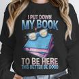 I Closed My Book To Be Here Shirt I Closed My Books Unisex Sweatshirt