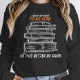 I Closed My Book To Be Here So This Better Be Good Unisex Sweatshirt